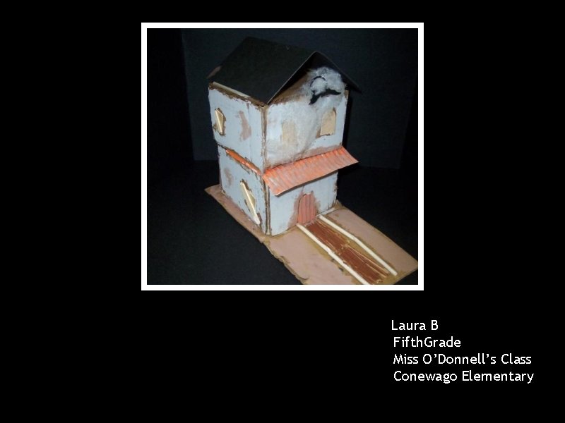Laura B Fifth. Grade Miss O’Donnell’s Class Conewago Elementary 