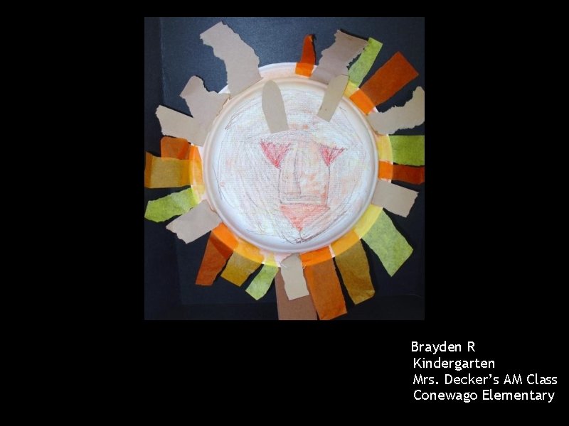 Brayden R Kindergarten Mrs. Decker’s AM Class Conewago Elementary 