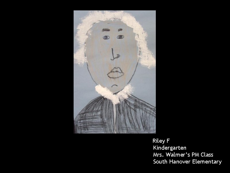 Riley F Kindergarten Mrs. Walmer’s PM Class South Hanover Elementary 