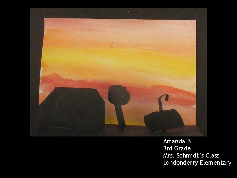 Amanda B 3 rd Grade Mrs. Schmidt’s Class Londonderry Elementary 