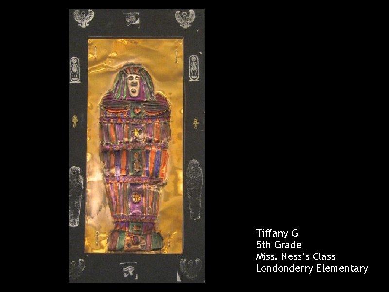 Tiffany G 5 th Grade Miss. Ness’s Class Londonderry Elementary 