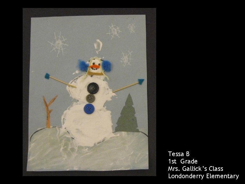 Tessa B 1 st Grade Mrs. Gallick’s Class Londonderry Elementary 