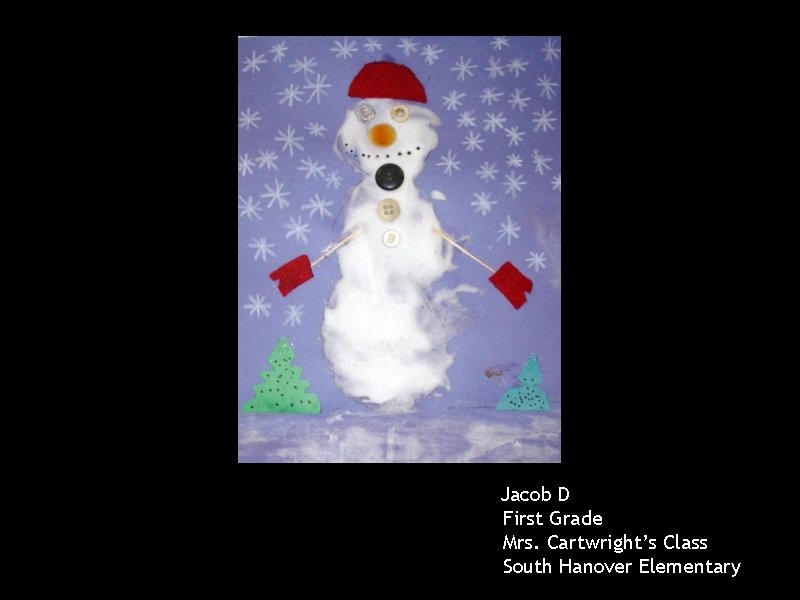 Jacob D First Grade Mrs. Cartwright’s Class South Hanover Elementary 