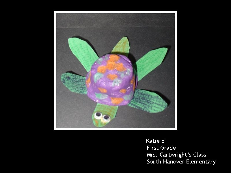 Katie E First Grade Mrs. Cartwright’s Class South Hanover Elementary 