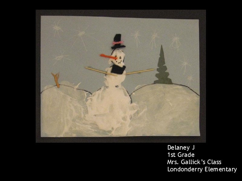 Delaney J 1 st Grade Mrs. Gallick’s Class Londonderry Elementary 