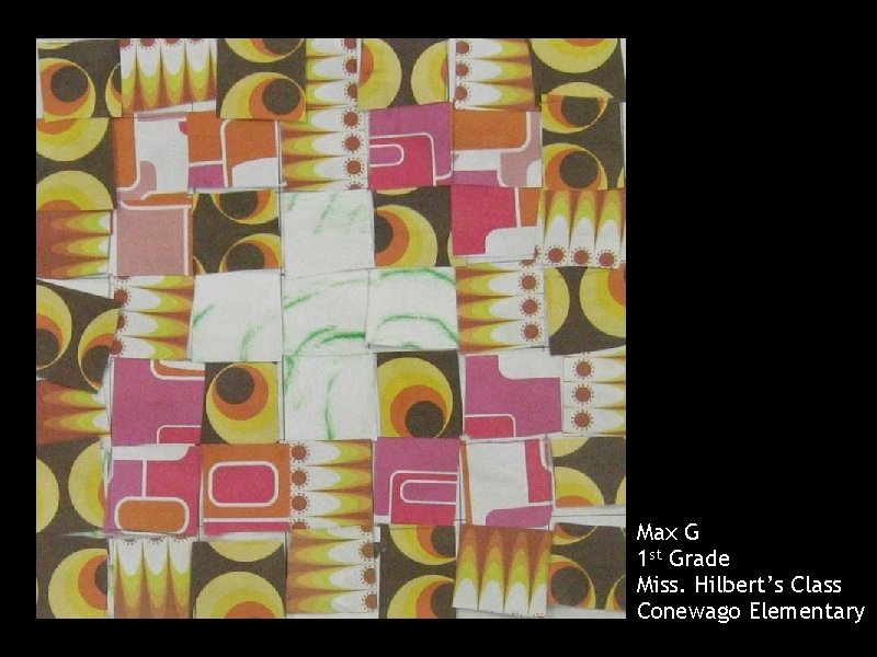 Max G 1 st Grade Miss. Hilbert’s Class Conewago Elementary 
