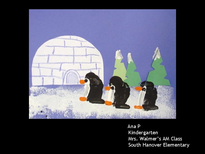 Ana P Kindergarten Mrs. Walmer’s AM Class South Hanover Elementary 