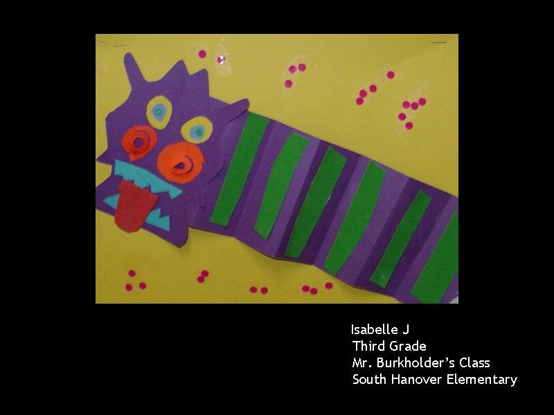 Isabelle J Third Grade Mr. Burkholder’s Class South Hanover Elementary 