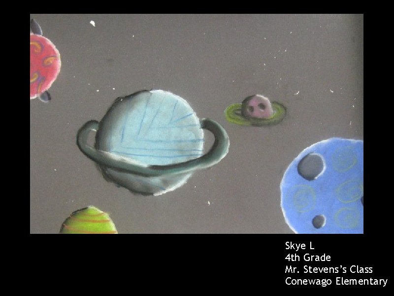 Skye L 4 th Grade Mr. Stevens’s Class Conewago Elementary 