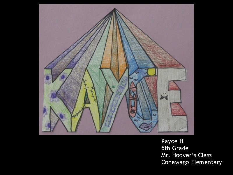 Kayce H 5 th Grade Mr. Hoover’s Class Conewago Elementary 