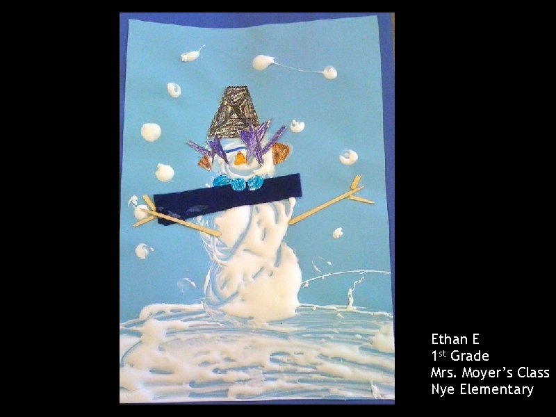 Ethan E 1 st Grade Mrs. Moyer’s Class Nye Elementary 