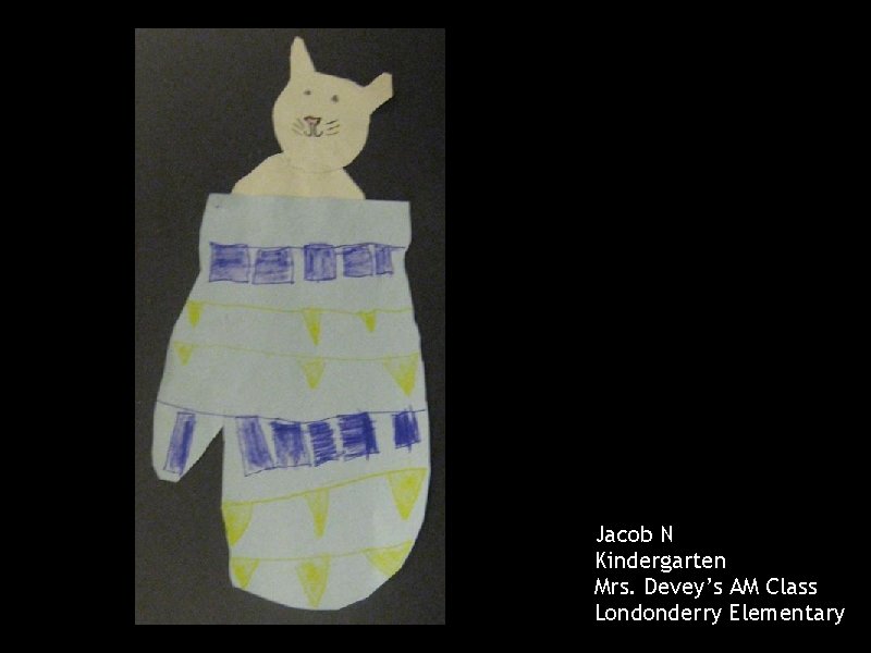 Jacob N Kindergarten Mrs. Devey’s AM Class Londonderry Elementary 