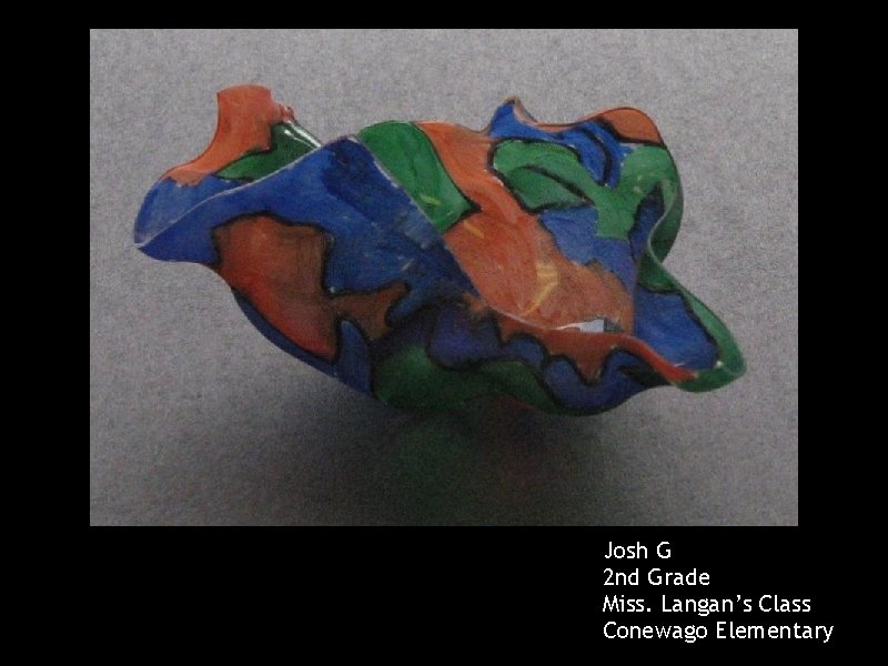 Josh G 2 nd Grade Miss. Langan’s Class Conewago Elementary 