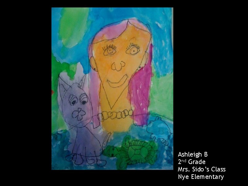 Ashleigh B 2 nd Grade Mrs. Sido’s Class Nye Elementary 