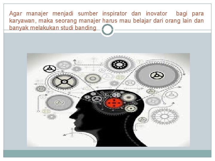 Agar manajer menjadi sumber inspirator dan inovator bagi para karyawan, maka seorang manajer harus
