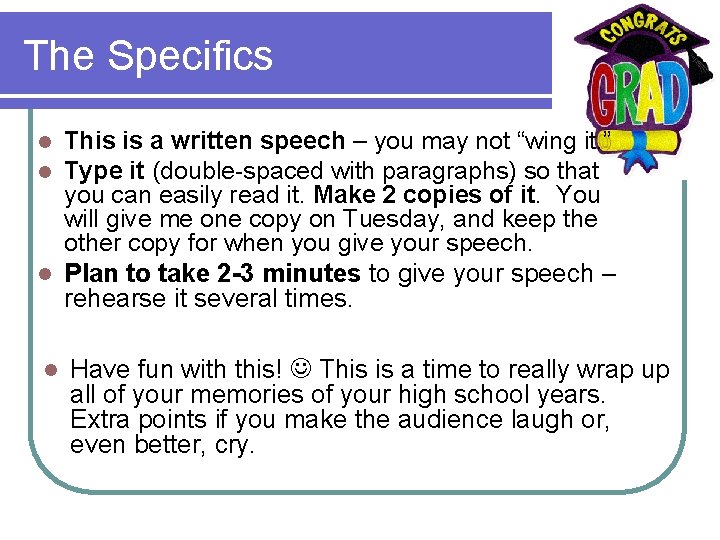 The Specifics This is a written speech – you may not “wing it. ”