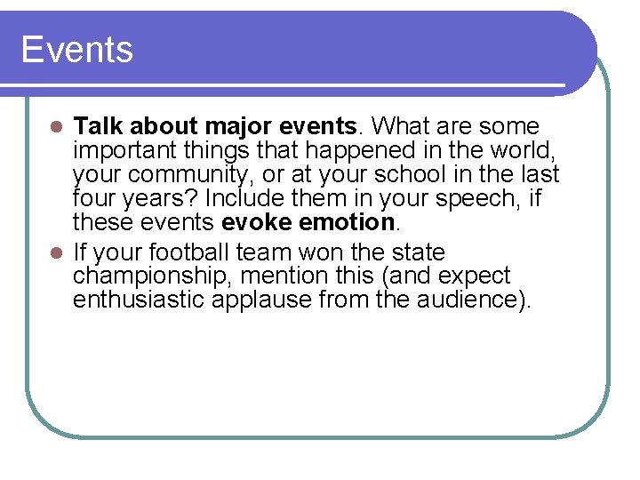 Events Talk about major events. What are some important things that happened in the