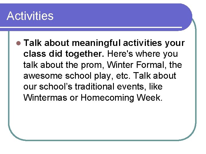 Activities l Talk about meaningful activities your class did together. Here's where you talk