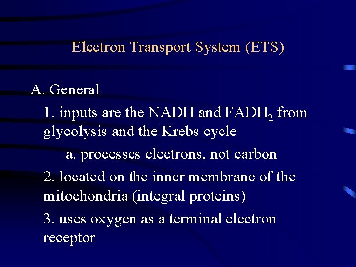 Electron Transport System (ETS) A. General 1. inputs are the NADH and FADH 2