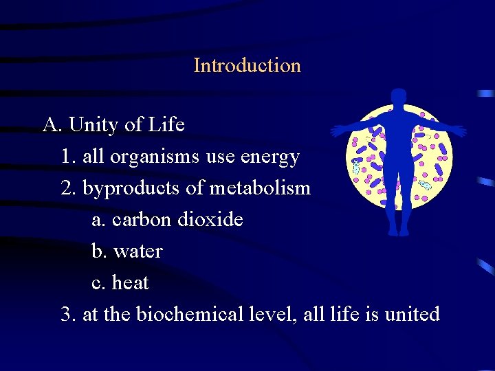 Introduction A. Unity of Life 1. all organisms use energy 2. byproducts of metabolism