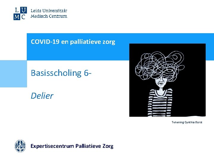 COVID-19 en palliatieve zorg Basisscholing 6 Delier Tekening Cynthia Borst Expertisecentrum Palliatieve Zorg 