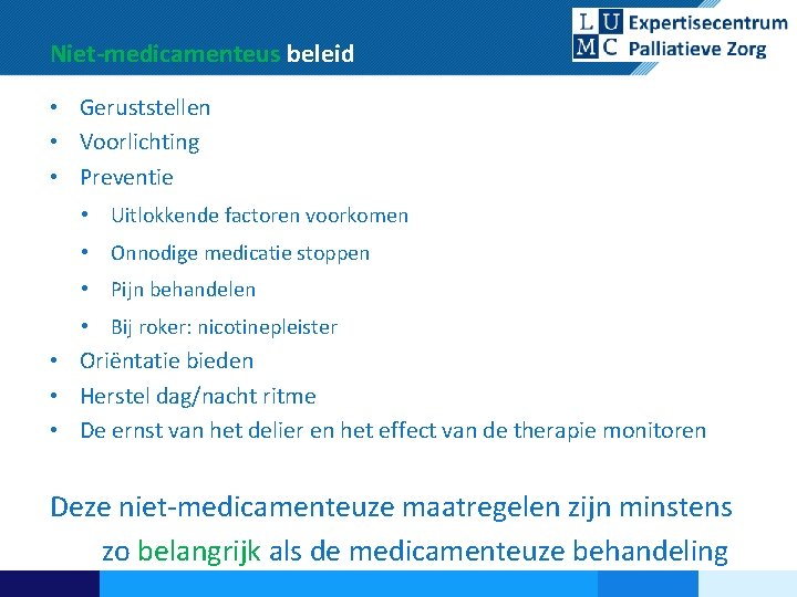 Niet-medicamenteus beleid • Geruststellen • Voorlichting • Preventie • Uitlokkende factoren voorkomen • Onnodige