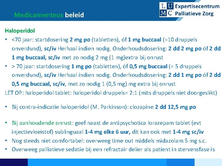 Medicamenteus beleid Haloperidol • <70 jaar: startdosering 2 mg po (tabletten), o f 1