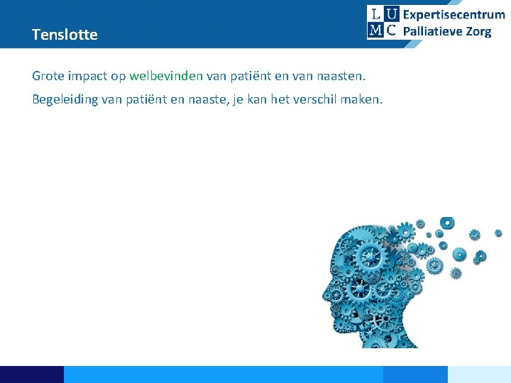 Tenslotte Grote impact op welbevinden van patiënt en van naasten. Begeleiding van patiënt en