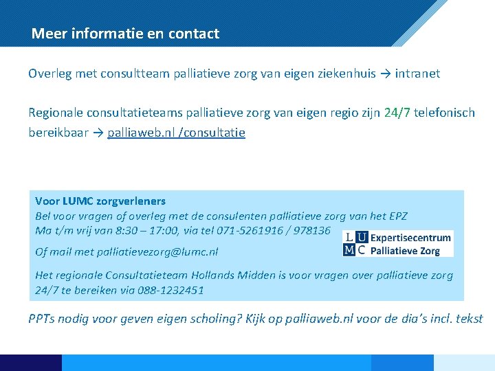 Meer informatie en contact Overleg met consultteam palliatieve zorg van eigen ziekenhuis → intranet
