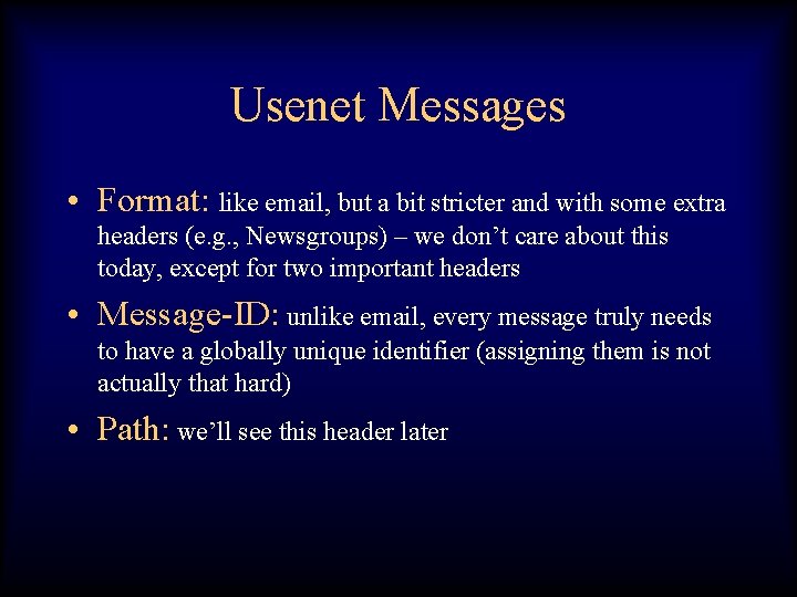 Usenet Messages • Format: like email, but a bit stricter and with some extra
