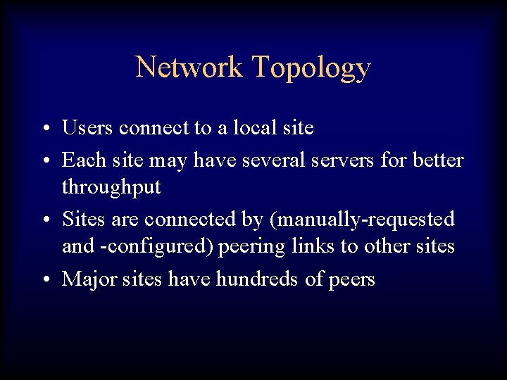 Network Topology • Users connect to a local site • Each site may have