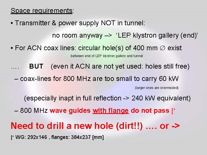 Space requirements: • Transmitter & power supply NOT in tunnel: no room anyway –>