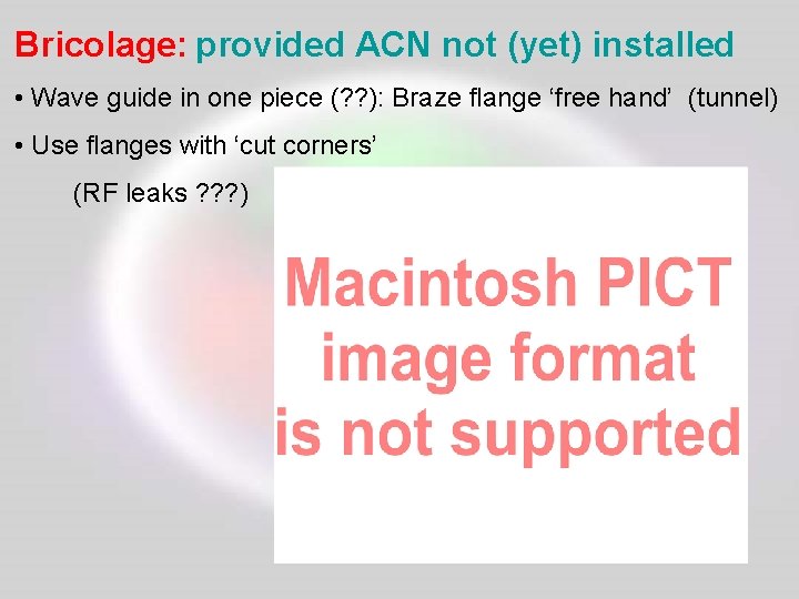 Bricolage: provided ACN not (yet) installed • Wave guide in one piece (? ?