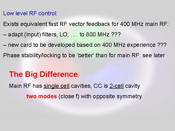 Low level RF control: Exists equivalent fast RF vector feedback for 400 MHz main