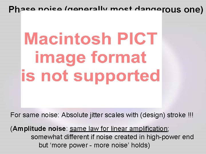 Phase noise (generally most dangerous one) For same noise: Absolute jitter scales with (design)