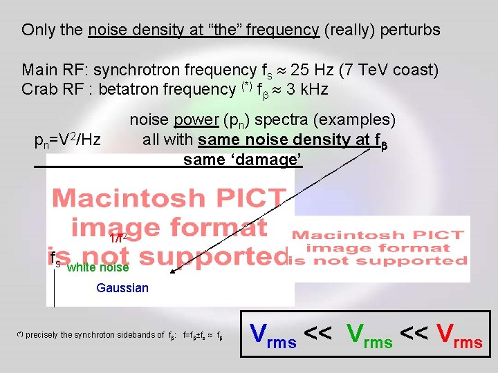 Only the noise density at “the” frequency (really) perturbs Main RF: synchrotron frequency fs