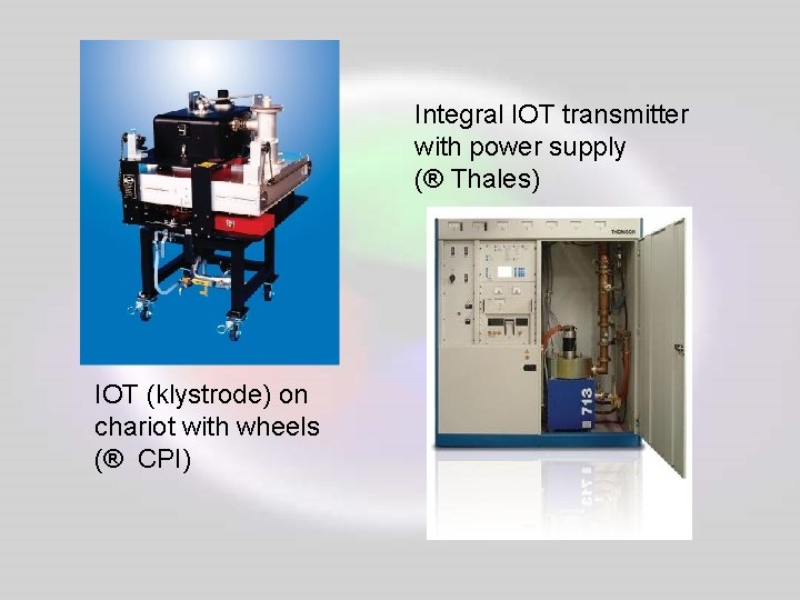 Integral IOT transmitter with power supply (® Thales) IOT (klystrode) on chariot with wheels