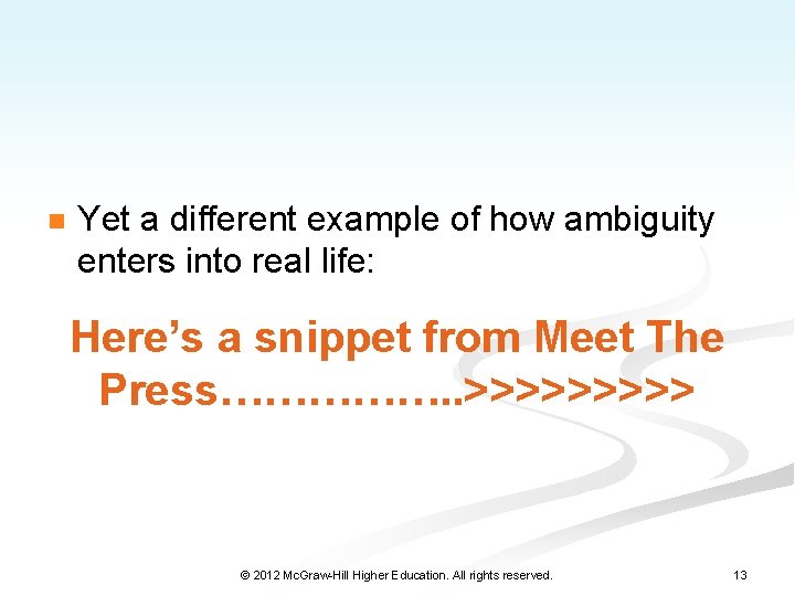 n Yet a different example of how ambiguity enters into real life: Here’s a