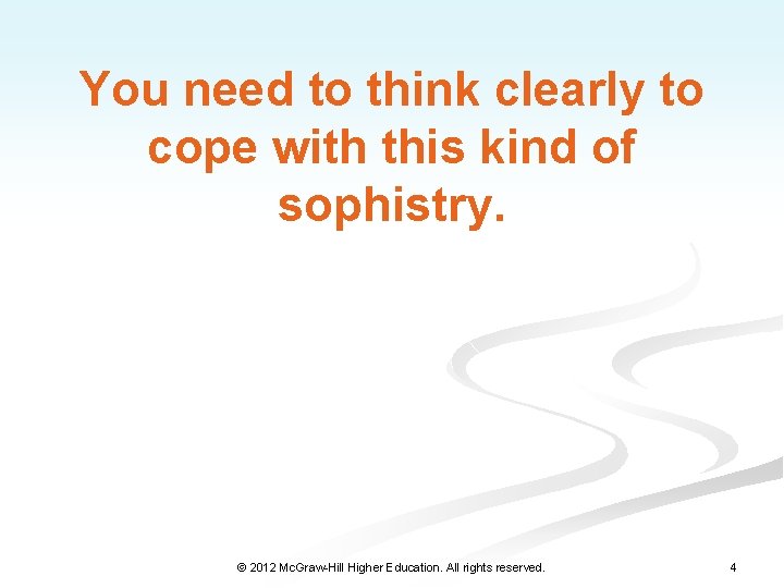 You need to think clearly to cope with this kind of sophistry. © 2012