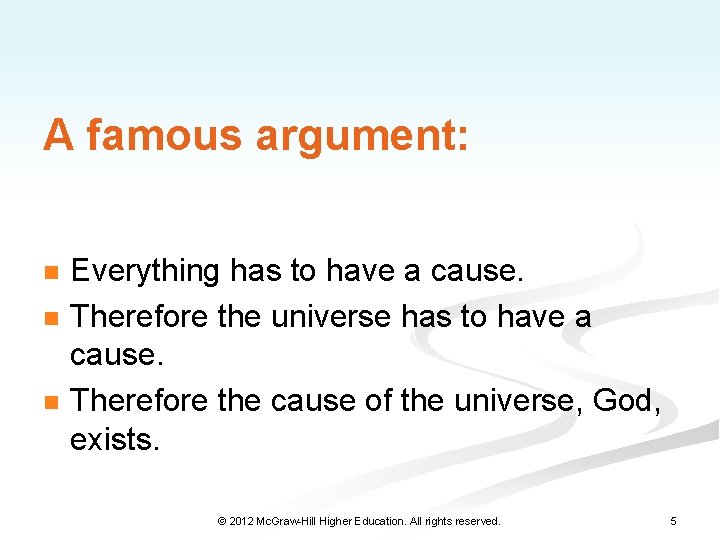 A famous argument: n n n Everything has to have a cause. Therefore the