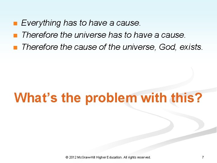 n n n Everything has to have a cause. Therefore the universe has to