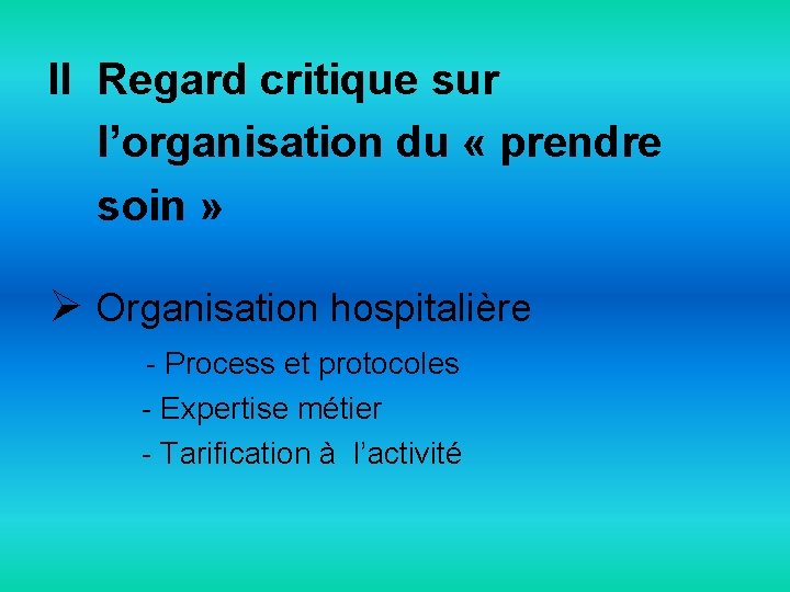 II Regard critique sur l’organisation du « prendre soin » Ø Organisation hospitalière -