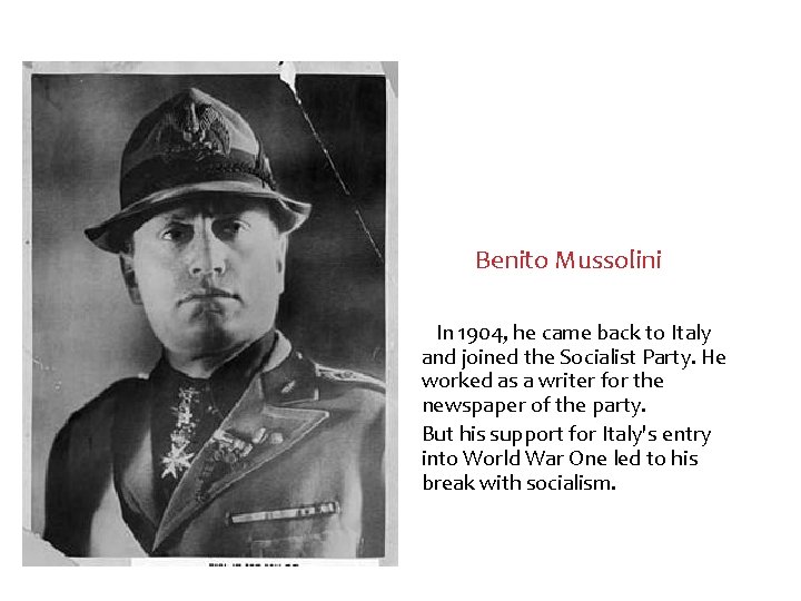 Benito Mussolini In 1904, he came back to Italy and joined the Socialist Party.