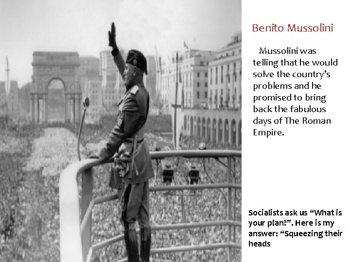 Benito Mussolini was telling that he would solve the country’s problems and he promised