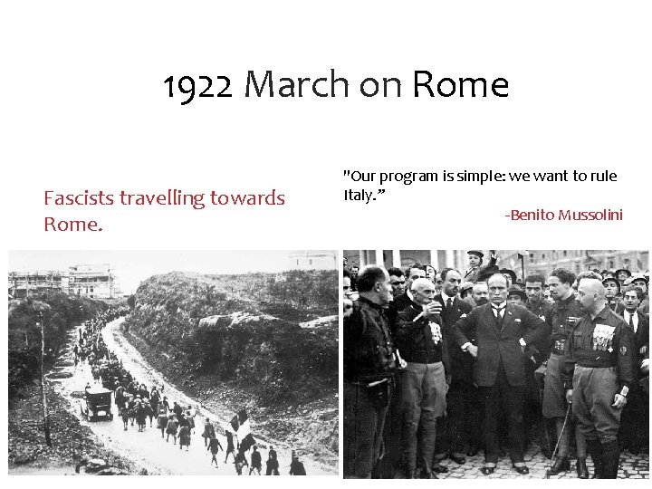 1922 March on Rome Fascists travelling towards Rome. "Our program is simple: we want