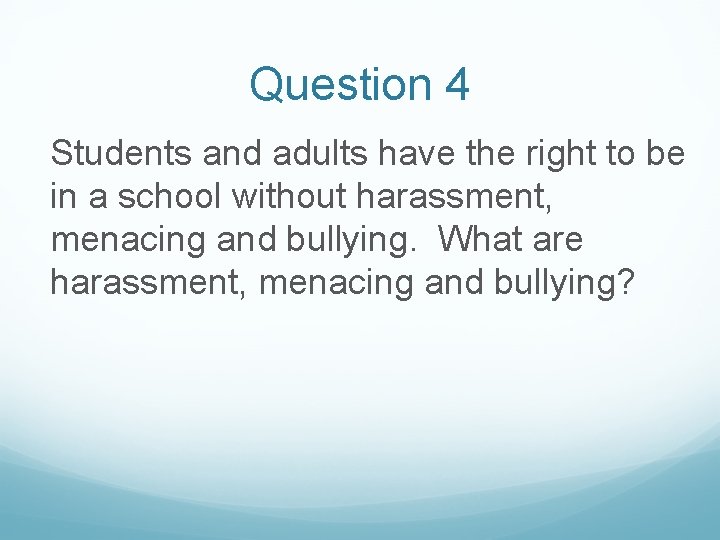 Question 4 Students and adults have the right to be in a school without