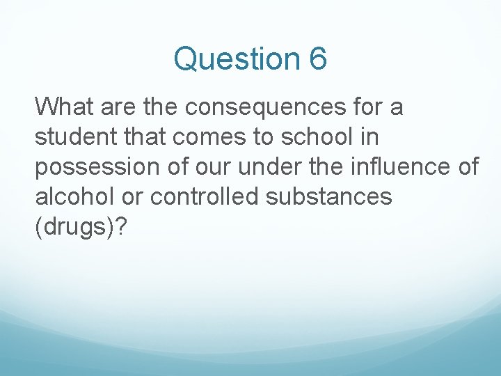 Question 6 What are the consequences for a student that comes to school in