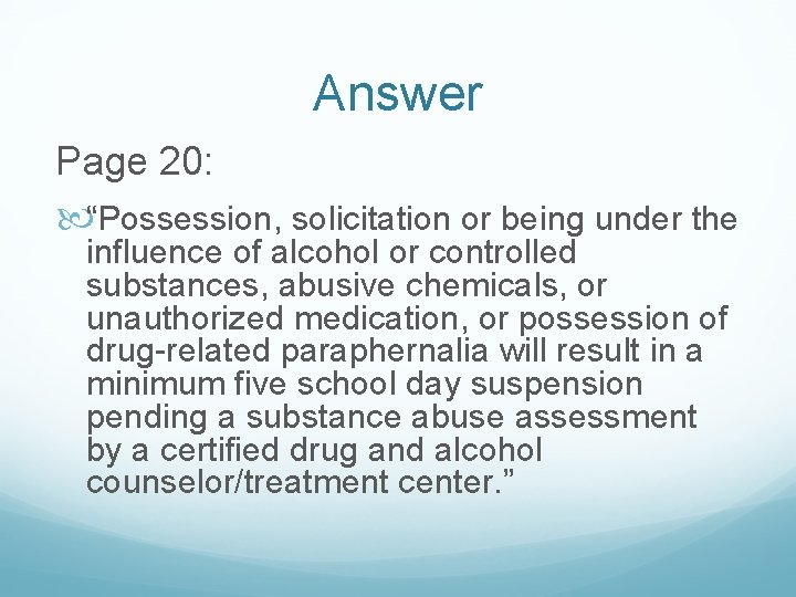 Answer Page 20: “Possession, solicitation or being under the influence of alcohol or controlled