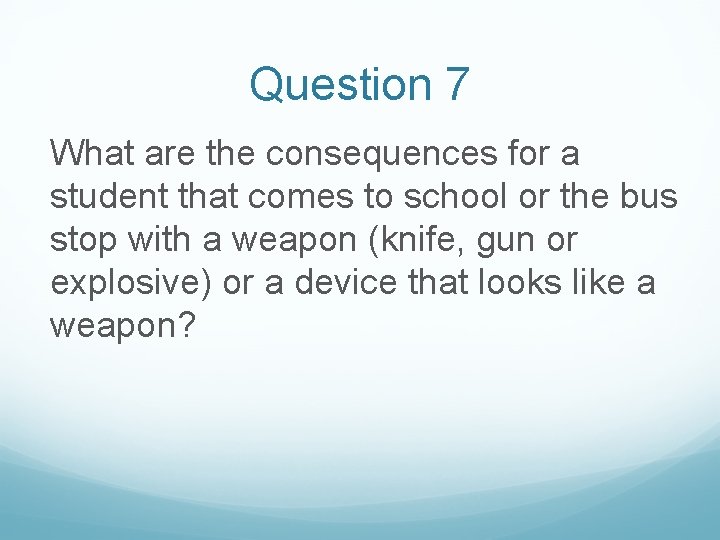 Question 7 What are the consequences for a student that comes to school or