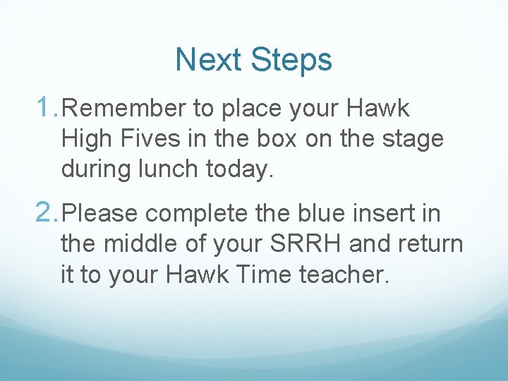 Next Steps 1. Remember to place your Hawk High Fives in the box on